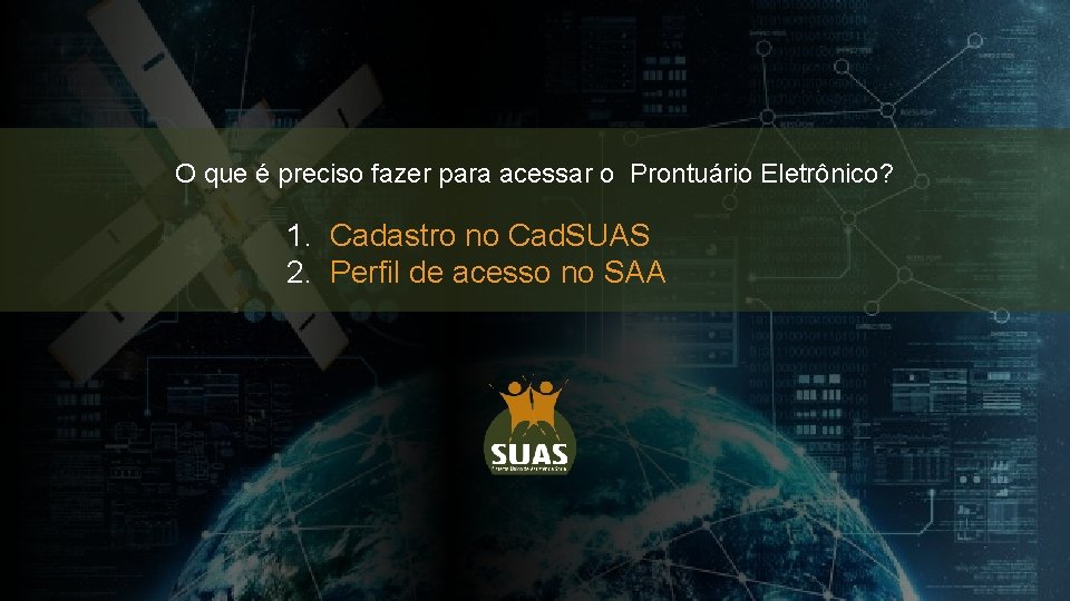 O que é preciso fazer para acessar o Prontuário Eletrônico? 1. Cadastro no Cad.