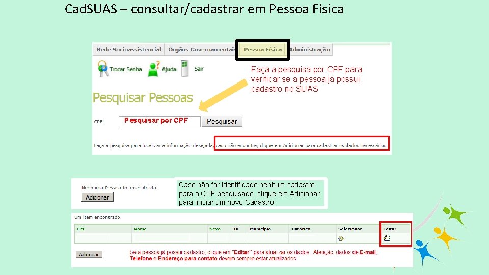 Cad. SUAS – consultar/cadastrar em Pessoa Física Faça a pesquisa por CPF para verificar