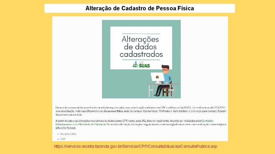 Alteração de Cadastro de Pessoa Física https: //servicos. receita. fazenda. gov. br/Servicos/CPF/Consulta. Situacao/Consulta. Publica.