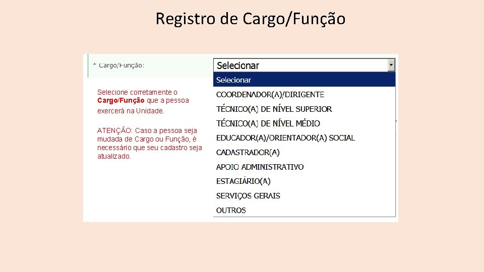 Registro de Cargo/Função Selecione corretamente o Cargo/Função que a pessoa exercerá na Unidade. ATENÇÃO:
