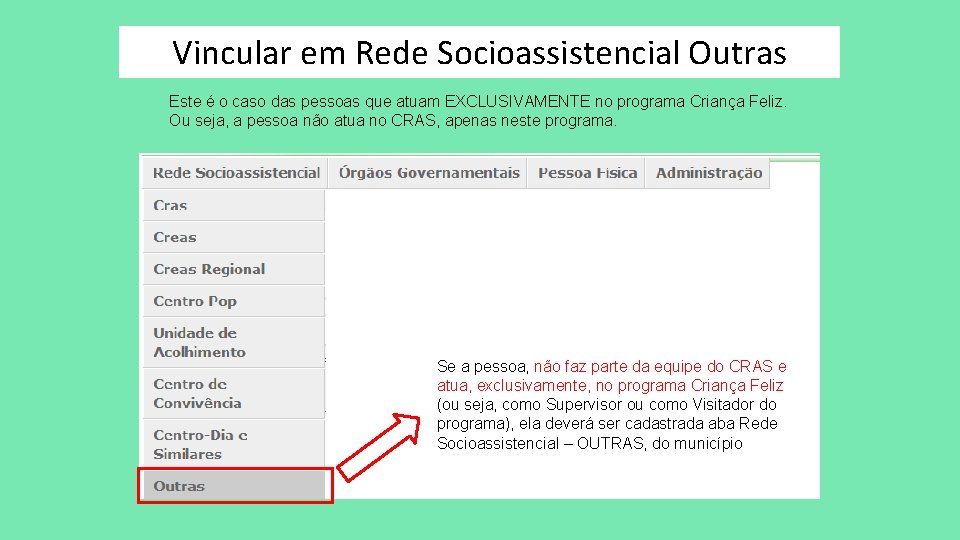Vincular em Rede Socioassistencial Outras Este é o caso das pessoas que atuam EXCLUSIVAMENTE