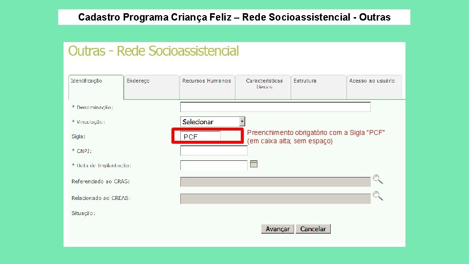Cadastro Programa Criança Feliz – Rede Socioassistencial - Outras PCF Preenchimento obrigatório com a