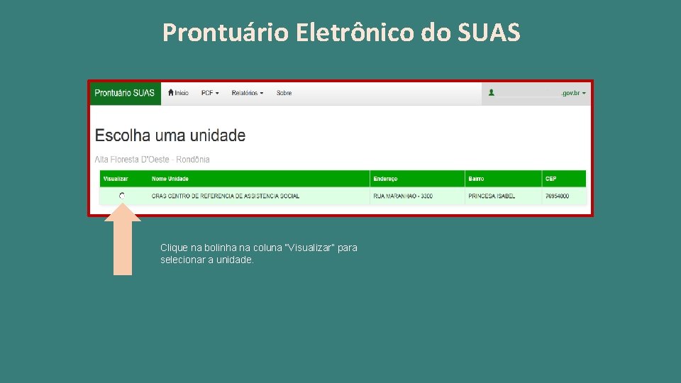 Prontuário Eletrônico do SUAS Clique na bolinha na coluna “Visualizar” para selecionar a unidade.