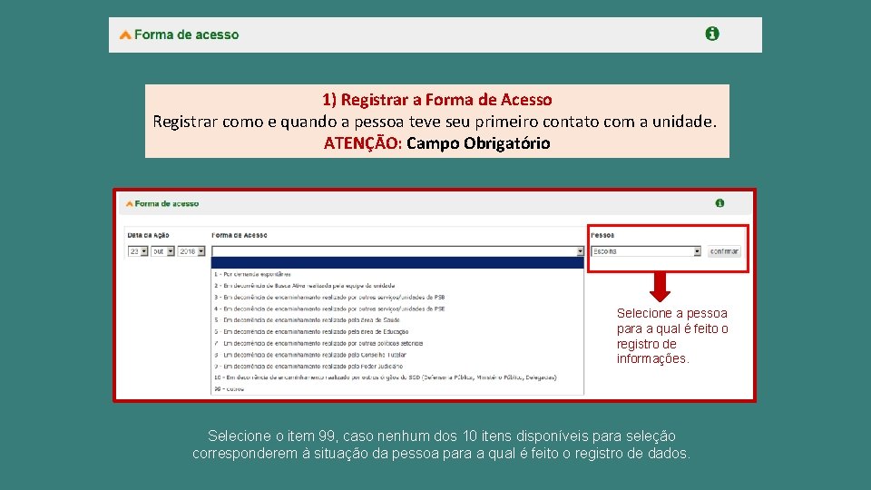 1) Registrar a Forma de Acesso Registrar como e quando a pessoa teve seu