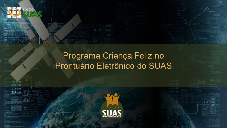 Programa Criança Feliz no Prontuário Eletrônico do SUAS Ministério do Desenvolvimento Social 