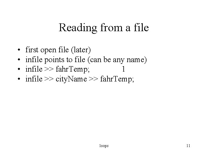 Reading from a file • • first open file (later) infile points to file