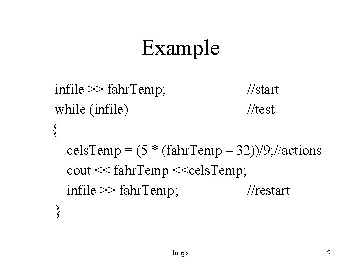 Example infile >> fahr. Temp; //start while (infile) //test { cels. Temp = (5