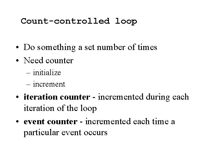 Count-controlled loop • Do something a set number of times • Need counter –