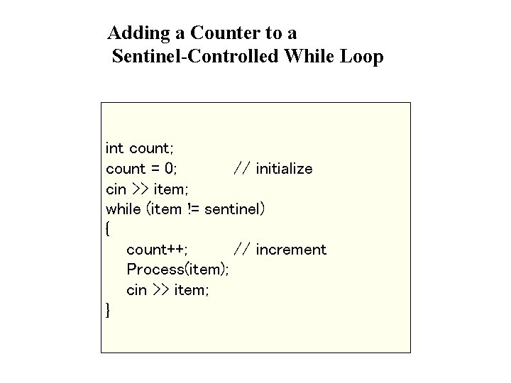 Adding a Counter to a Sentinel-Controlled While Loop int count; count = 0; //