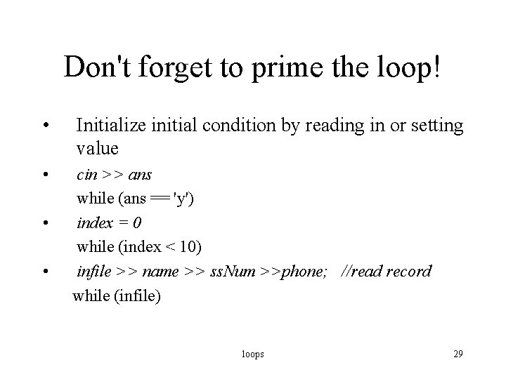 Don't forget to prime the loop! • • Initialize initial condition by reading in