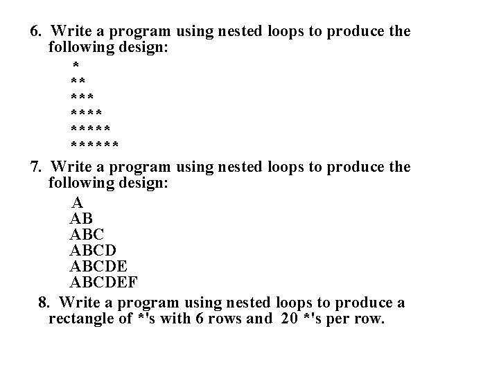 6. Write a program using nested loops to produce the following design: * **