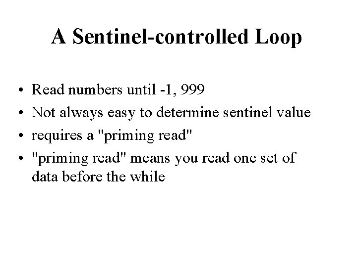 A Sentinel-controlled Loop • • Read numbers until -1, 999 Not always easy to