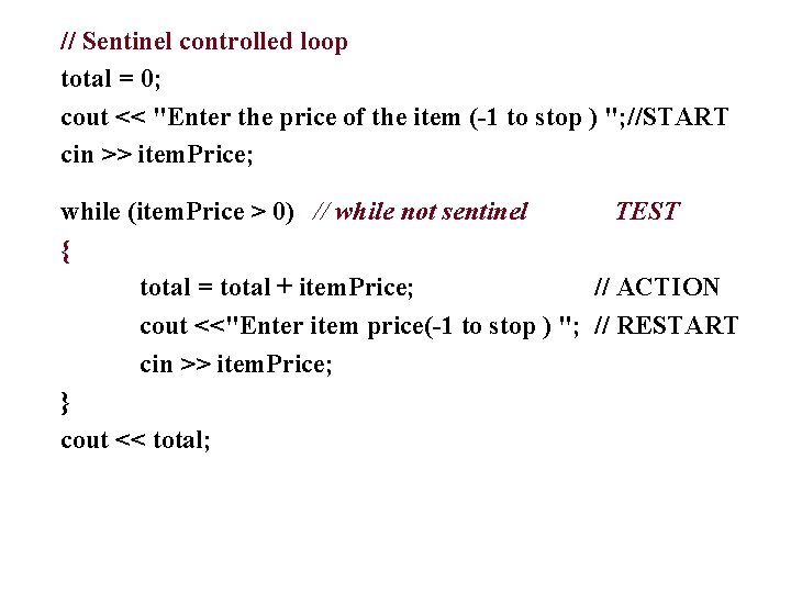 // Sentinel controlled loop total = 0; cout << "Enter the price of the