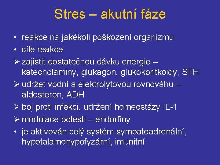 Stres – akutní fáze • reakce na jakékoli poškození organizmu • cíle reakce Ø