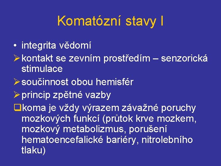 Komatózní stavy I • integrita vědomí Ø kontakt se zevním prostředím – senzorická stimulace