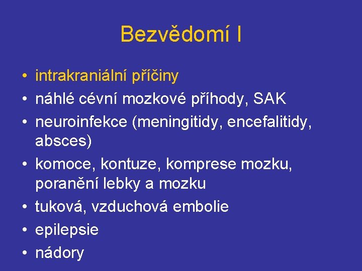 Bezvědomí I • intrakraniální příčiny • náhlé cévní mozkové příhody, SAK • neuroinfekce (meningitidy,