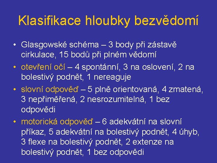 Klasifikace hloubky bezvědomí • Glasgowské schéma – 3 body při zástavě cirkulace, 15 bodů