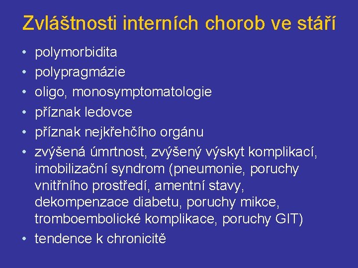 Zvláštnosti interních chorob ve stáří • • • polymorbidita polypragmázie oligo, monosymptomatologie příznak ledovce