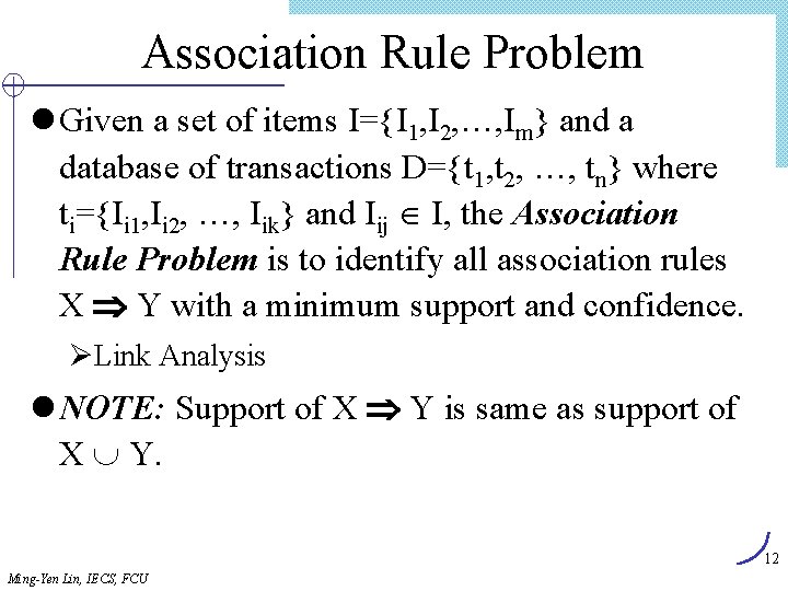 Association Rule Problem l Given a set of items I={I 1, I 2, …,