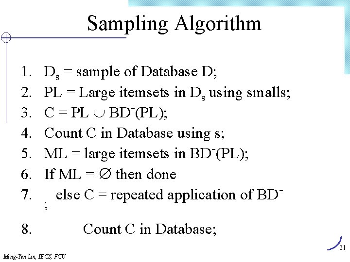 Sampling Algorithm 1. 2. 3. 4. 5. 6. 7. Ds = sample of Database