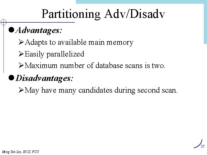 Partitioning Adv/Disadv l Advantages: ØAdapts to available main memory ØEasily parallelized ØMaximum number of