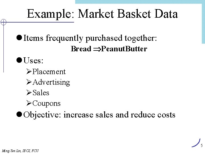 Example: Market Basket Data l Items frequently purchased together: Bread Peanut. Butter l Uses: