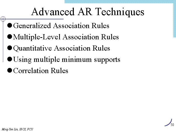 Advanced AR Techniques l Generalized Association Rules l Multiple-Level Association Rules l Quantitative Association