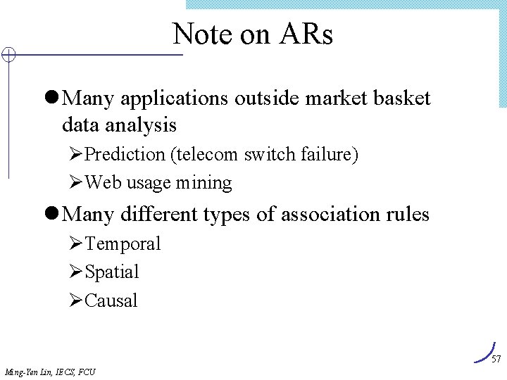 Note on ARs l Many applications outside market basket data analysis ØPrediction (telecom switch