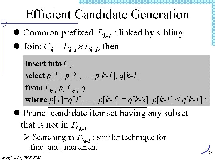 Efficient Candidate Generation l Common prefixed Lk-1 : linked by sibling l Join: Ck