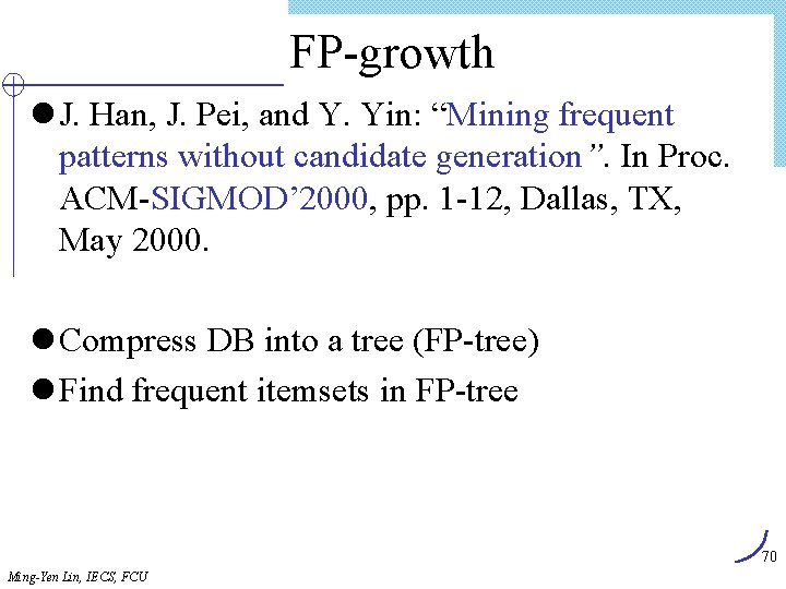 FP-growth l J. Han, J. Pei, and Y. Yin: “Mining frequent patterns without candidate