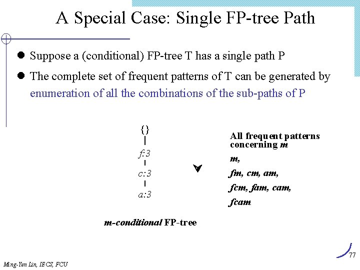 A Special Case: Single FP-tree Path l Suppose a (conditional) FP-tree T has a