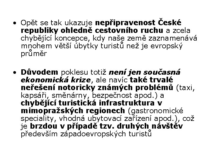  • Opět se tak ukazuje nepřipravenost České republiky ohledně cestovního ruchu a zcela