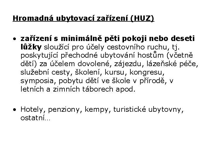 Hromadná ubytovací zařízení (HUZ) • zařízení s minimálně pěti pokoji nebo deseti lůžky sloužící