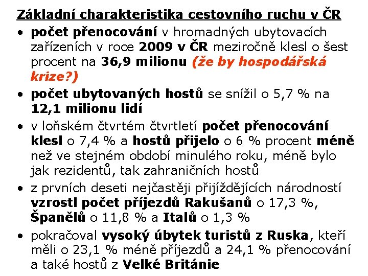 Základní charakteristika cestovního ruchu v ČR • počet přenocování v hromadných ubytovacích zařízeních v