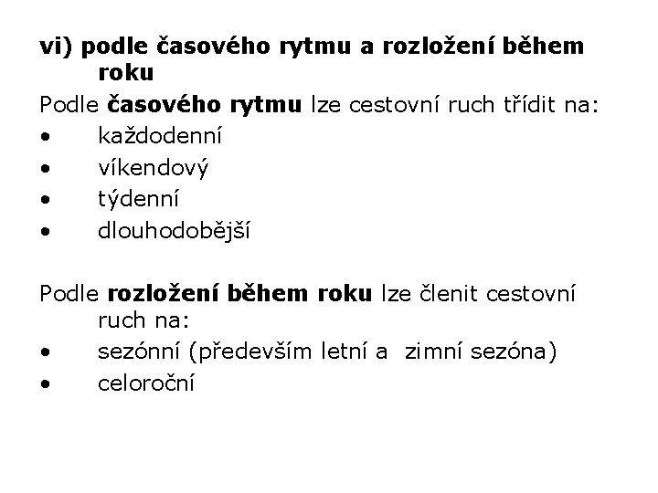 vi) podle časového rytmu a rozložení během roku Podle časového rytmu lze cestovní ruch vi) podle časového rytmu a rozložení během roku Podle časového rytmu lze cestovní ruch