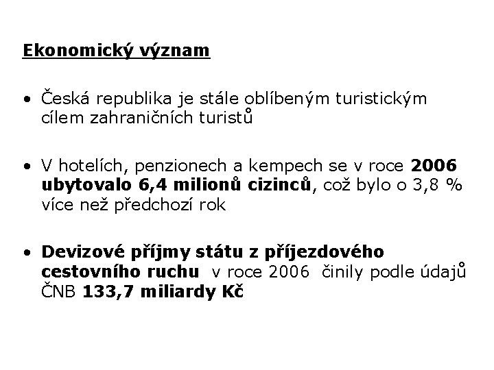 Ekonomický význam • Česká republika je stále oblíbeným turistickým cílem zahraničních turistů • V