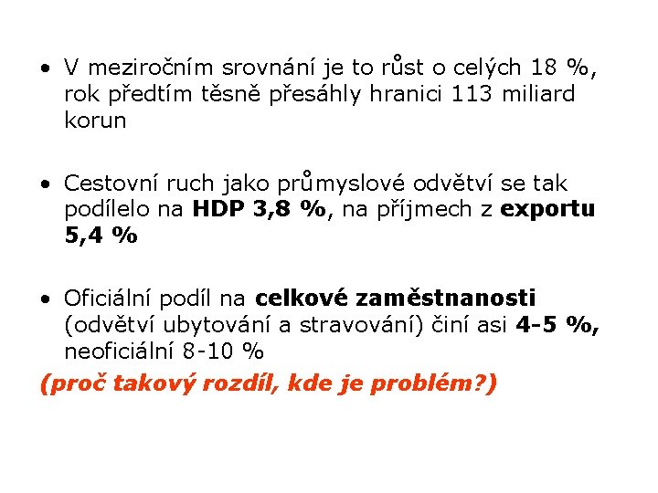  • V meziročním srovnání je to růst o celých 18 %, rok předtím