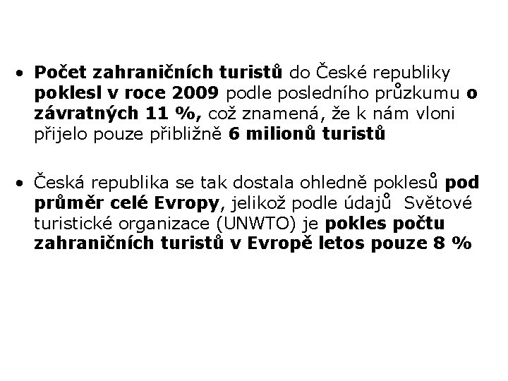  • Počet zahraničních turistů do České republiky poklesl v roce 2009 podle posledního