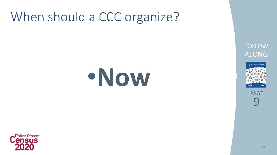 When should a CCC organize? FOLLOW ALONG • Now PAGE 9 10 