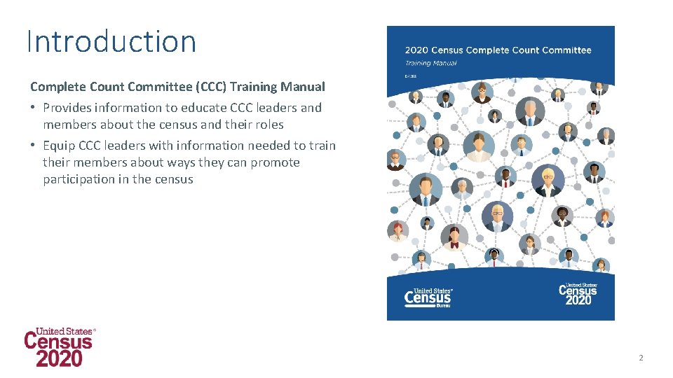 Introduction Complete Count Committee (CCC) Training Manual • Provides information to educate CCC leaders