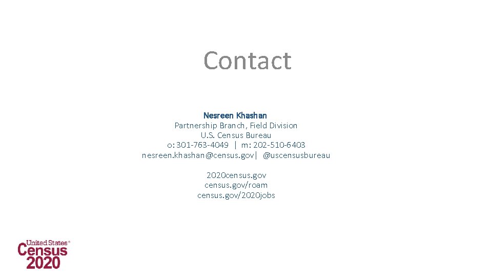 Contact Nesreen Khashan Partnership Branch, Field Division U. S. Census Bureau o: 301 -763