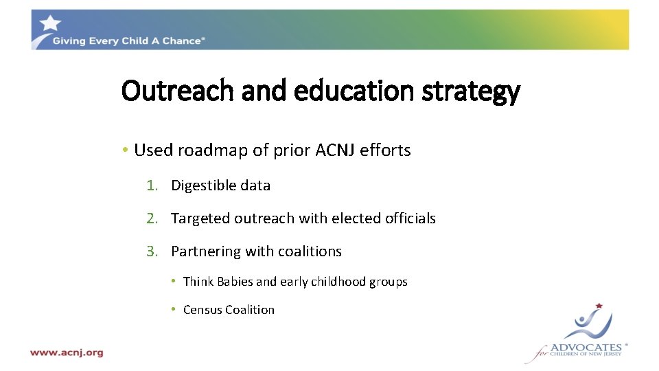 Outreach and education strategy • Used roadmap of prior ACNJ efforts 1. Digestible data