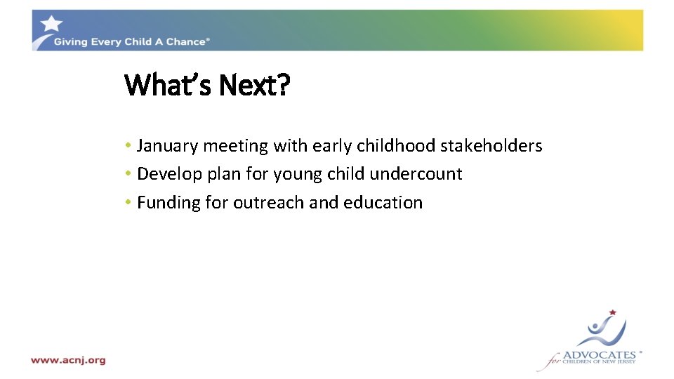 What’s Next? • January meeting with early childhood stakeholders • Develop plan for young
