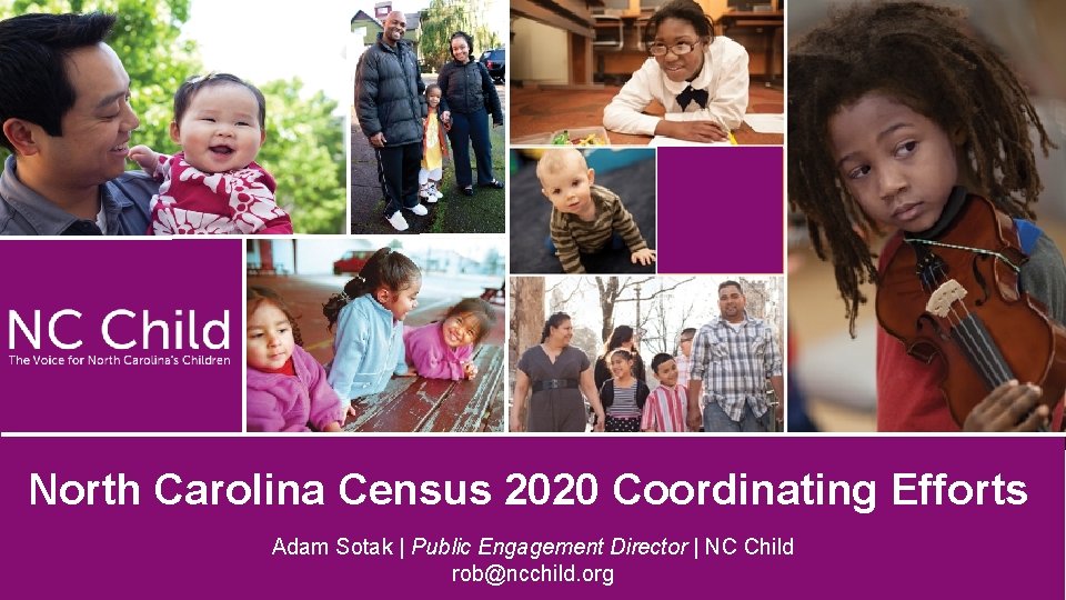 North Carolina Census 2020 Coordinating Efforts Adam Sotak | Public Engagement Director | NC