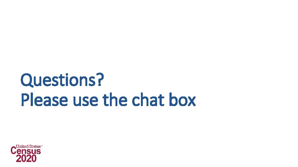 Questions? Please use the chat box 