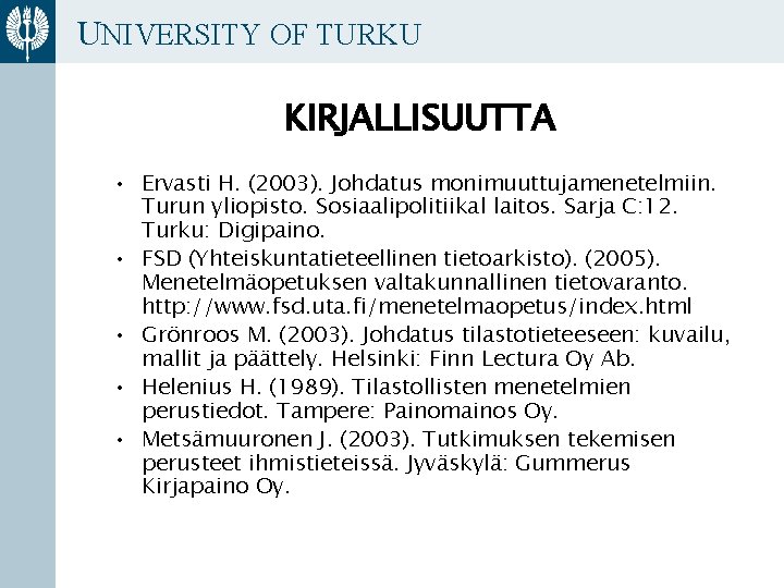 UNIVERSITY OF TURKU KIRJALLISUUTTA • Ervasti H. (2003). Johdatus monimuuttujamenetelmiin. Turun yliopisto. Sosiaalipolitiikal laitos.