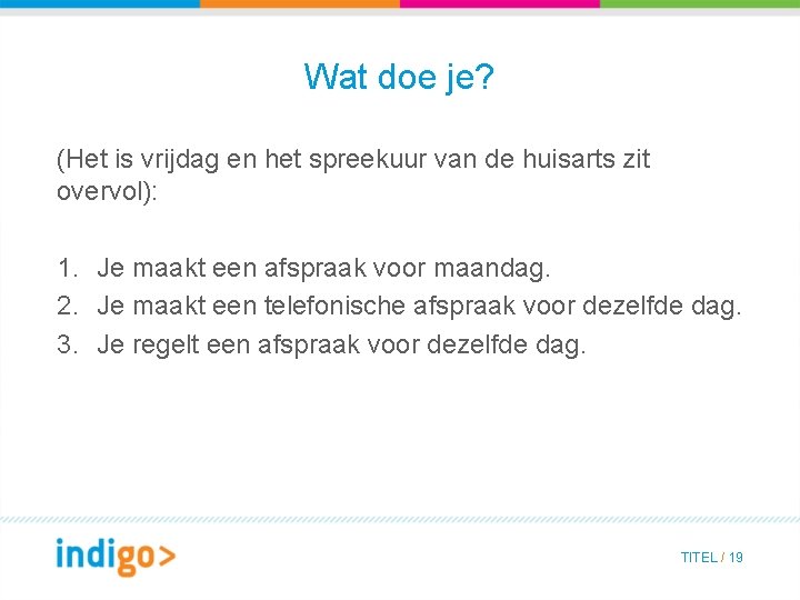 Wat doe je? (Het is vrijdag en het spreekuur van de huisarts zit overvol):