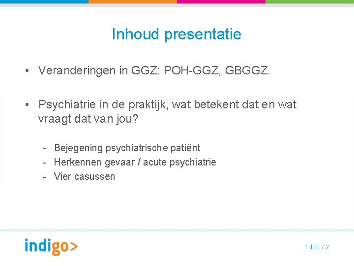 Inhoud presentatie • Veranderingen in GGZ: POH-GGZ, GBGGZ. • Psychiatrie in de praktijk, wat