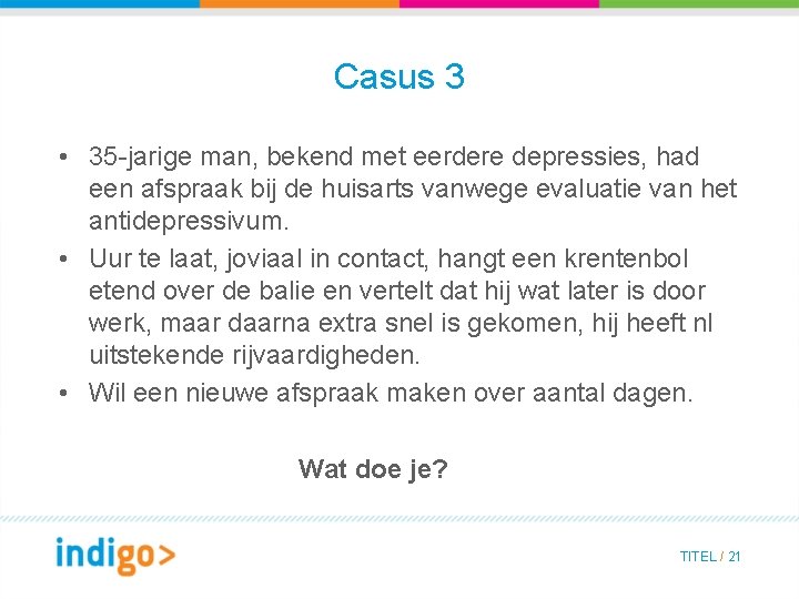 Casus 3 • 35 -jarige man, bekend met eerdere depressies, had een afspraak bij