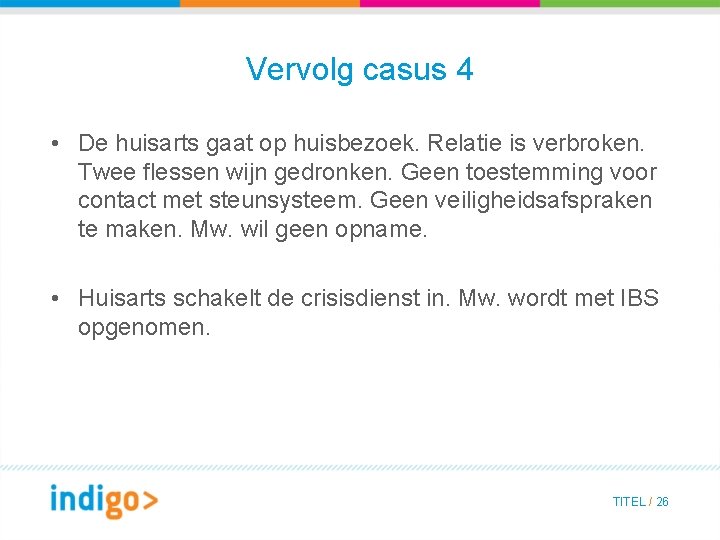 Vervolg casus 4 • De huisarts gaat op huisbezoek. Relatie is verbroken. Twee flessen